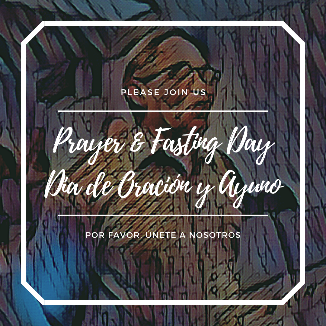 Prayer and Fasting Day-- Día de Oración y Ayuno